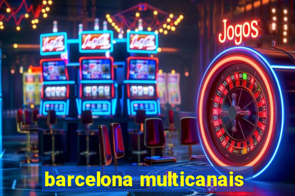 barcelona multicanais